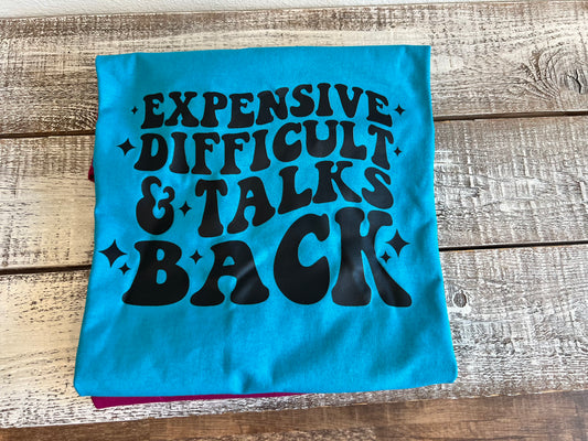 Expensive, Difficult & Talks Back TEE